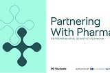 Nucleate Launches First Entrepreneurial Scientist Playbook on Partnering With Pharma