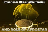 Importance Of Digital Currencies And Role Of Afrostar