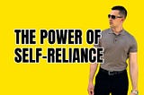 The Power of Self-Reliance