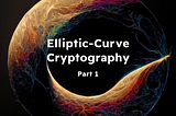 Understanding the basics of Elliptic-curve cryptography — visually