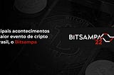 Principais acontecimentos do maior evento de cripto do Brasil, o Bitsampa