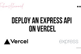 Deploy an Express API on Vercel ( using Vercel CLI & without using CLI ).
