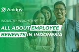 Aniday Industry Insight #19: All About Employee Benefits in Indonesia