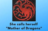 She calls herself “Mother of Dragons” — Karena de Souza