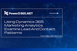 Using Dynamics 365 Marketing Analytics, Examine Lead And Contact Patterns