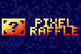 Behold, Pixel Raffle!