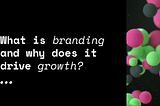 What is branding and why does it drive growth?