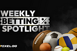 Pixel.GG Weekly Betting Spotlight