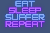 Dark blue background with foreground words in light blue and purple, like a neon sign, saying eat, sleep, suffer, repeat