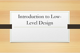 Introduction To Low-Level Design