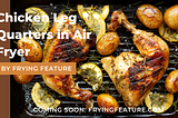 How to Cook Chicken Leg Quarters in an Air Fryer?