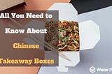 All You Need to Know About Chinese Takeaway Boxes