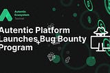 Autentic Platform Launches Bug Bounty Program to Strengthen Security