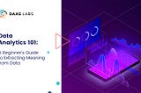 Data Analytics 101: A Beginner’s Guide to Extracting Meaning from Data