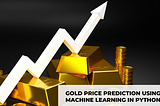 Gold Price Prediction using Machine Learning with Python