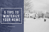 5 Tips to Winterize Your Home