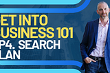 Get into Biz 101 Ep4 Search Plan