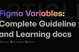 Figma Variables: Complete Guideline and Learning Documentation