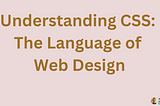 🚀 Understanding CSS: The Language of Web Design 🚀