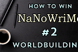 Winning NaNoWriMo 2: Worldbuilding