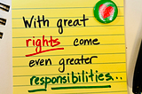 With great rights come great responsibilities…