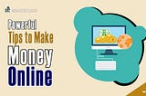 Powerful Tips to Make Money Online
