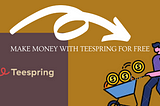 Become an Expert on Earn Money With Teespring