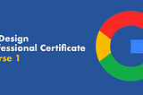 My experience with Google UX design certificate