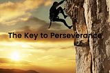 The Key To Perseverance