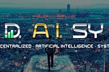 DECENTRALIZED ARTIFICIAL INTELLIGENCE SYSTEM ( D.AI.SY