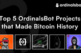 The Top 5 OrdinalsBot Projects that Made Bitcoin History