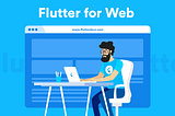 Developing Web Apps Using Flutter | Flutter for Web