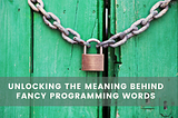 Unlocking the meaning behind fancy programming words