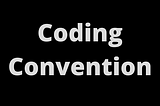 Coding Convention: Why your team should adopt one quickly