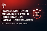 Fixing CSRF Token Mismatch Between Subdomains in Laravel (Without Sanctum)