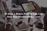 15 ways a mobile point of sale can help your restaurant succeed — Poster