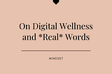 On Digital Wellness And Great Words