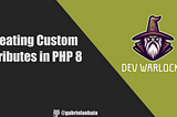 Creating Custom Attributes in PHP 8: A Guide