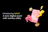 Introducing WAVE: A new digital asset with worthy utility