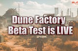 Dune Factory Beta Test is LIVE