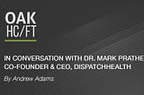 In Conversation with Dr. Mark Prather, Co-Founder & CEO, DispatchHealth
