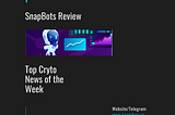 (SnapBots News Review) Top Crypto News of the Week