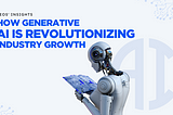 How Generative AI is Revolutionizing Industry Growth: CEOs Insights