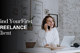 How to find your first freelance client.