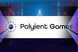 Polyient Games Launches: A new way to interact with Blockchain Games and I am Excited