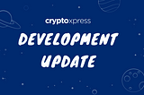 CryptoXpress Development Update