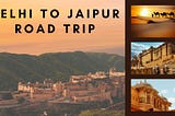 Delhi to Jaipur Road Trip