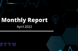 Monthly Report — April 2022