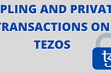 Sapling and Shielded Transactions on Tezos