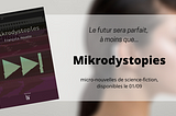Mikrodystopies sort en librairie, l’histoire d’un futur parfait…